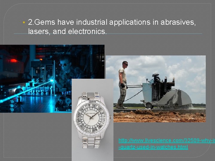  • 2. Gems have industrial applications in abrasives, lasers, and electronics. http: //www.