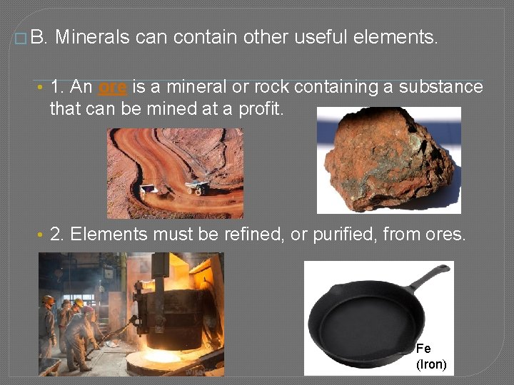 � B. Minerals can contain other useful elements. • 1. An ore is a