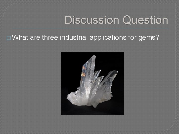 Discussion Question � What are three industrial applications for gems? 