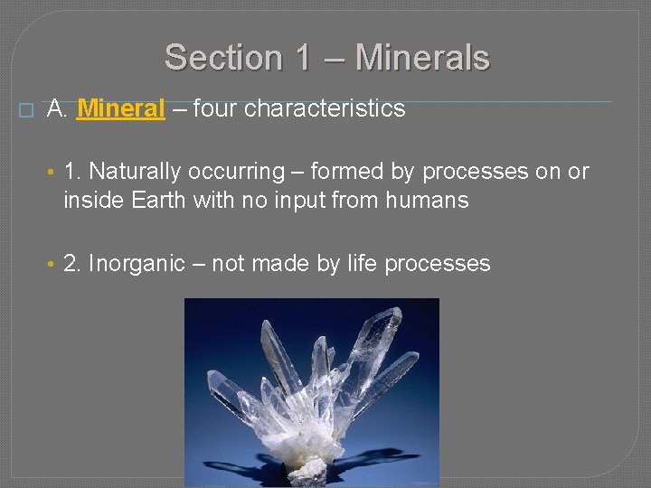 Section 1 – Minerals � A. Mineral – four characteristics • 1. Naturally occurring