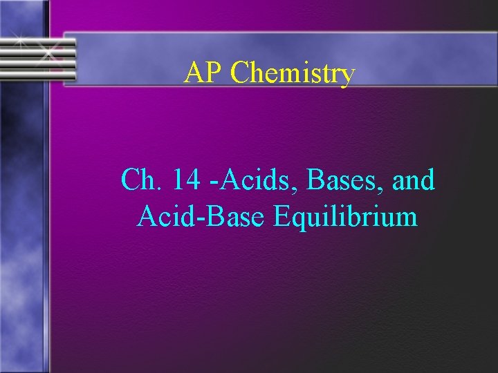 AP Chemistry Ch. 14 -Acids, Bases, and Acid-Base Equilibrium 