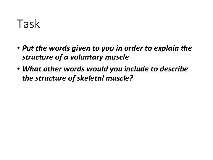 Task • Put the words given to you in order to explain the structure