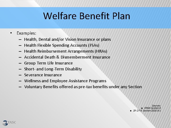 Welfare Benefit Plan • Examples: – Health, Dental and/or Vision Insurance or plans –