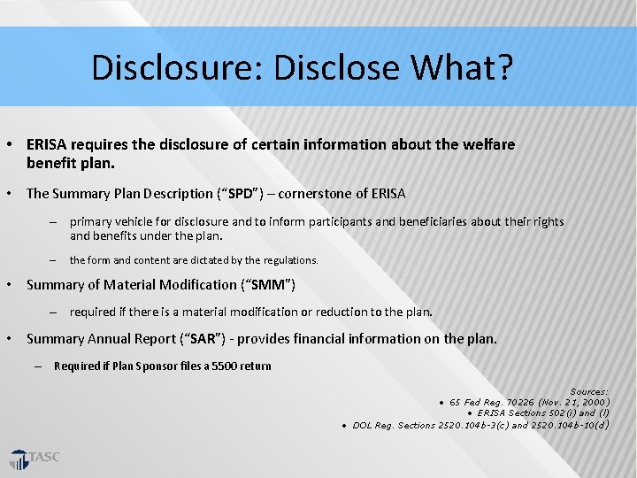 Disclosure: Disclose What? • ERISA requires the disclosure of certain information about the welfare