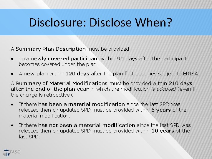 Disclosure: Disclose When? A Summary Plan Description must be provided: • To a newly