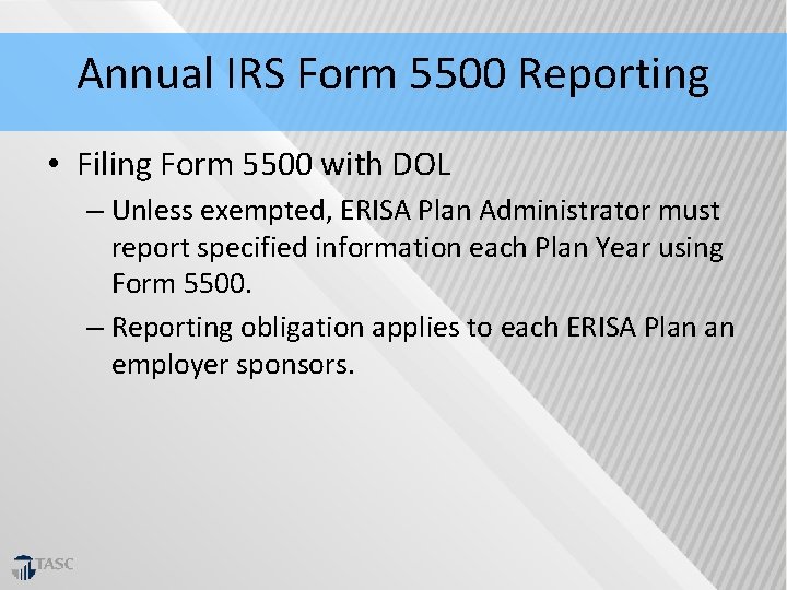 Annual IRS Form 5500 Reporting • Filing Form 5500 with DOL – Unless exempted,