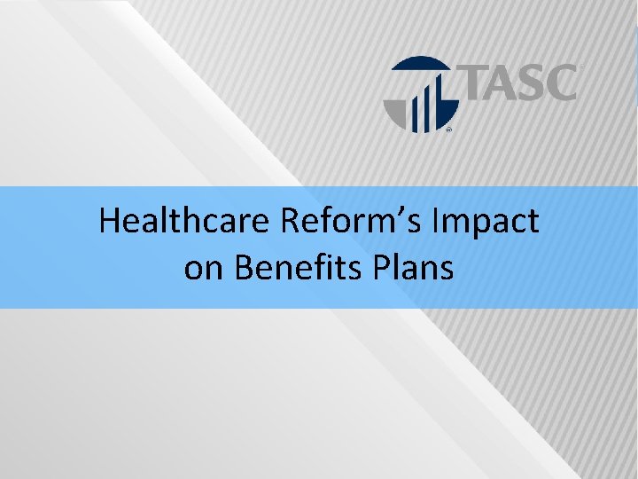 Healthcare Reform’s Impact on Benefits Plans 