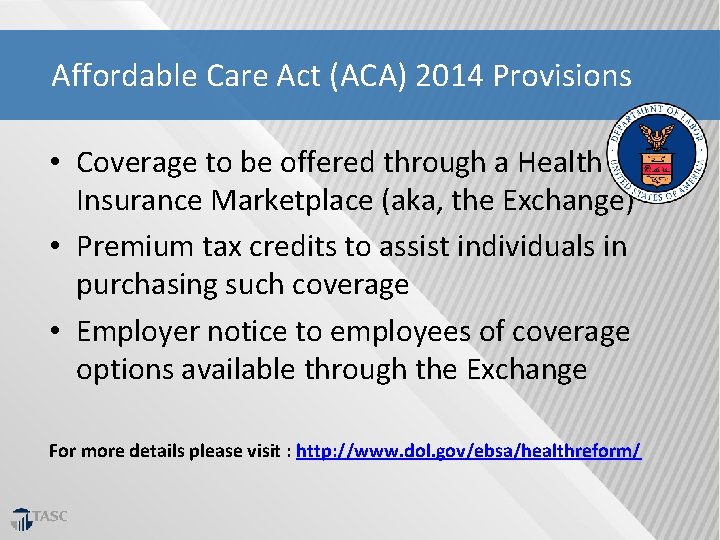 Affordable Care Act (ACA) 2014 Provisions • Coverage to be offered through a Health