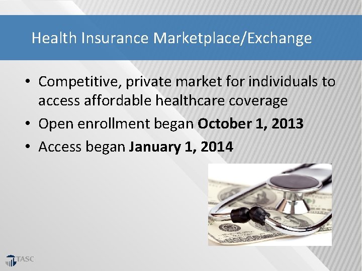 Health Insurance Marketplace/Exchange • Competitive, private market for individuals to access affordable healthcare coverage