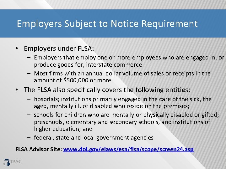 Employers Subject to Notice Requirement • Employers under FLSA: – Employers that employ one