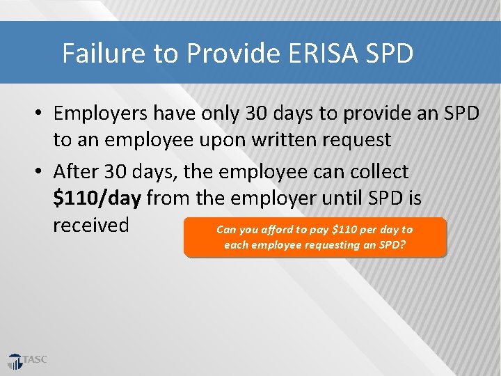 Failure to Provide ERISA SPD • Employers have only 30 days to provide an