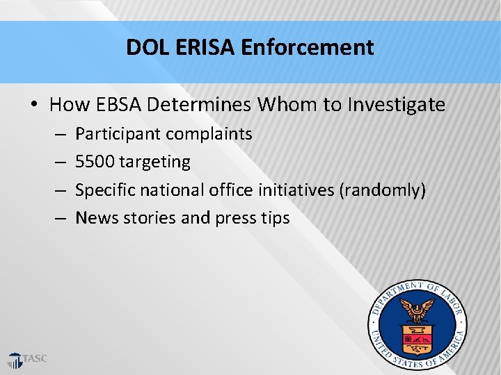 DOL ERISA Enforcement • How EBSA Determines Whom to Investigate – – Participant complaints