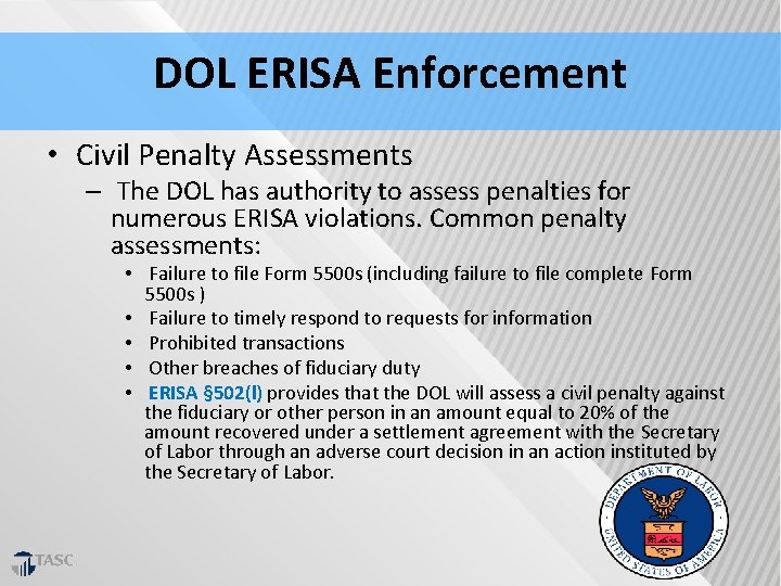 DOL ERISA Enforcement • Civil Penalty Assessments – The DOL has authority to assess