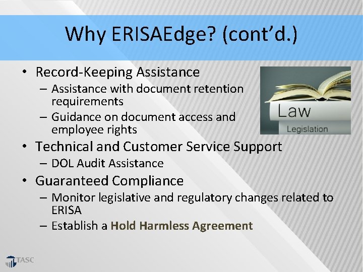 Why ERISAEdge? (cont’d. ) • Record‐Keeping Assistance – Assistance with document retention requirements –