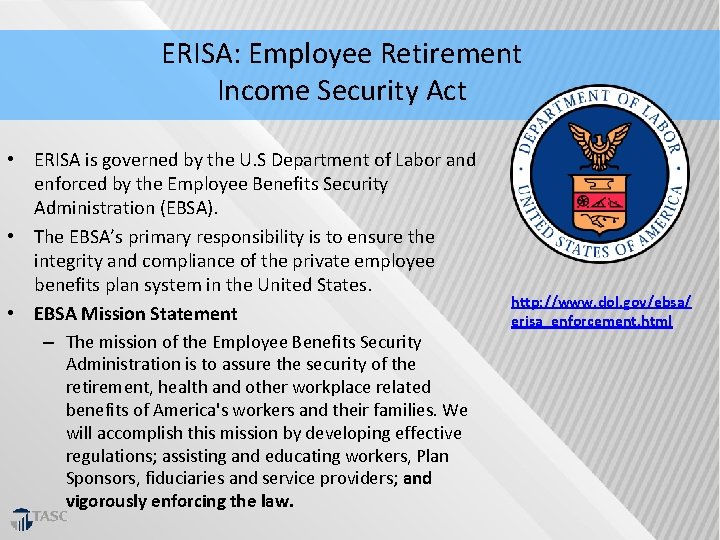 ERISA: Employee Retirement Income Security Act • ERISA is governed by the U. S