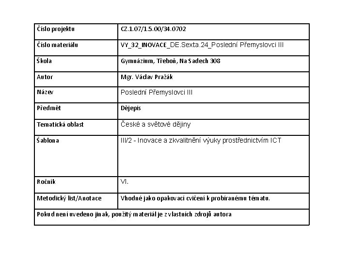 Číslo projektu CZ. 1. 07/1. 5. 00/34. 0702 Číslo materiálu VY_32_INOVACE_DE. Sexta. 24_Poslední Přemyslovci