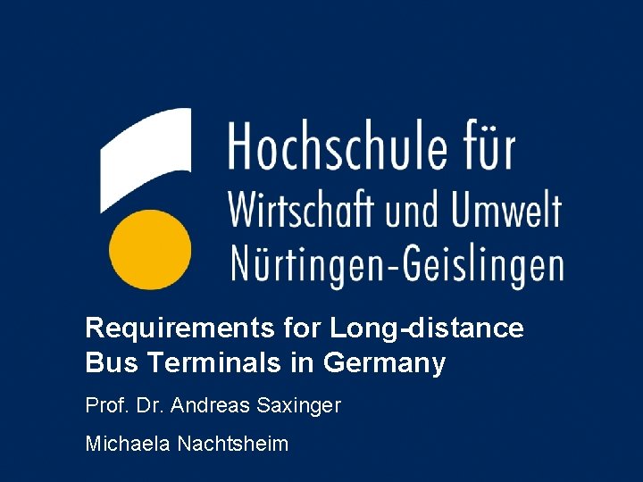 Requirements for Long-distance Bus Terminals in Germany Prof. Dr. Andreas Saxinger Michaela Nachtsheim 1
