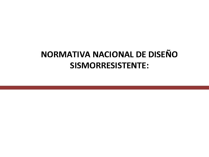 NORMATIVA NACIONAL DE DISEÑO SISMORRESISTENTE: 