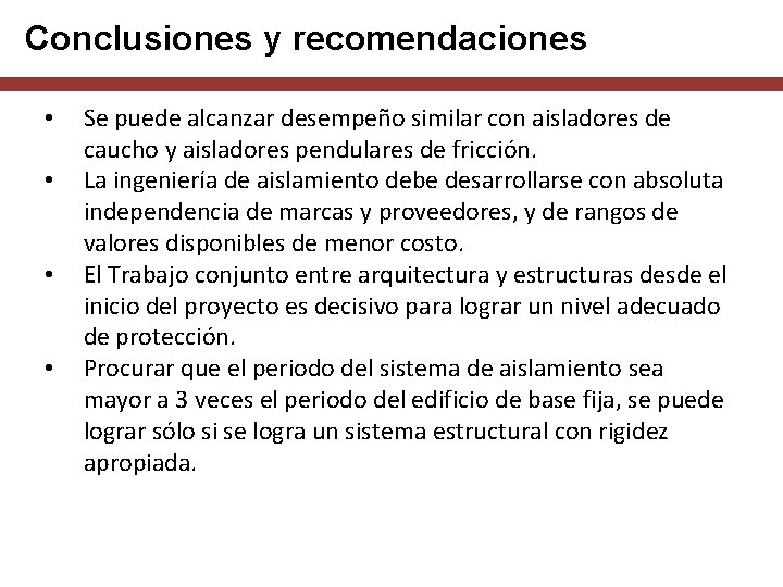 Conclusiones y recomendaciones • • Se puede alcanzar desempeño similar con aisladores de caucho