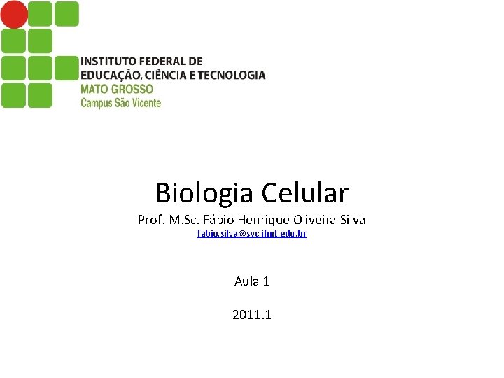 Biologia Celular Prof. M. Sc. Fábio Henrique Oliveira Silva fabio. silva@svc. ifmt. edu. br