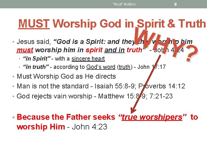 "Must" Matters 8 MUST Worship God in Spirit & Truth WH Y? • Jesus