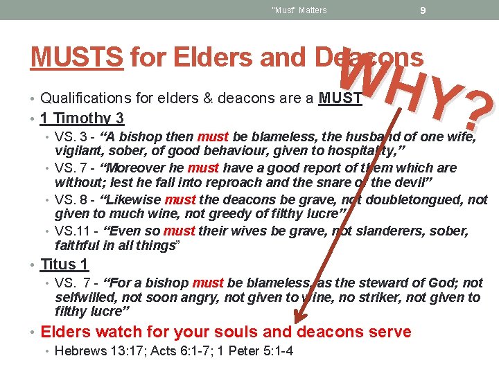 9 "Must" Matters WH Y? MUSTS for Elders and Deacons • Qualifications for elders