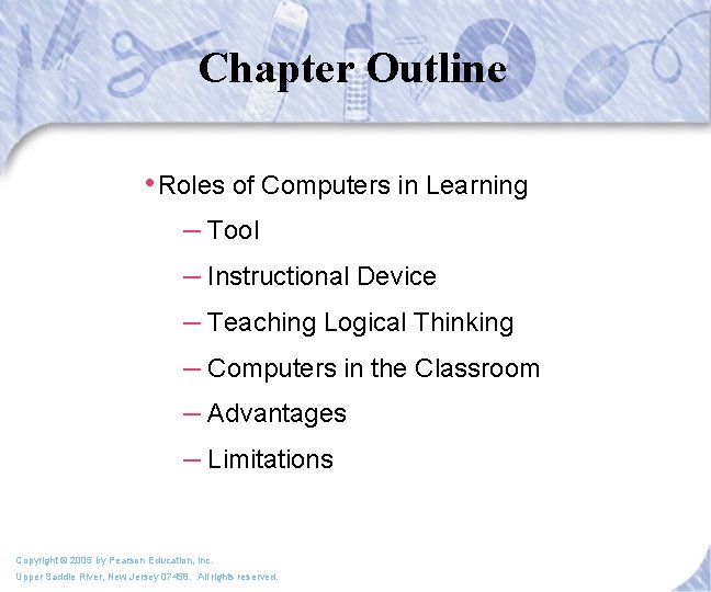 Chapter Outline • Roles of Computers in Learning – Tool – Instructional Device –