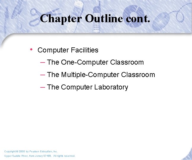 Chapter Outline cont. • Computer Facilities – The One-Computer Classroom – The Multiple-Computer Classroom