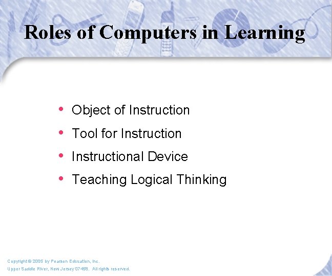 Roles of Computers in Learning • • Object of Instruction Tool for Instructional Device