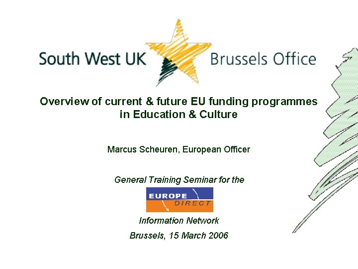 Overview of current & future EU funding programmes in Education & Culture Marcus Scheuren,