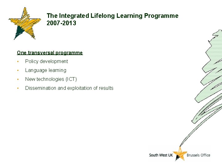 The Integrated Lifelong Learning Programme 2007 -2013 One transversal programme • Policy development •