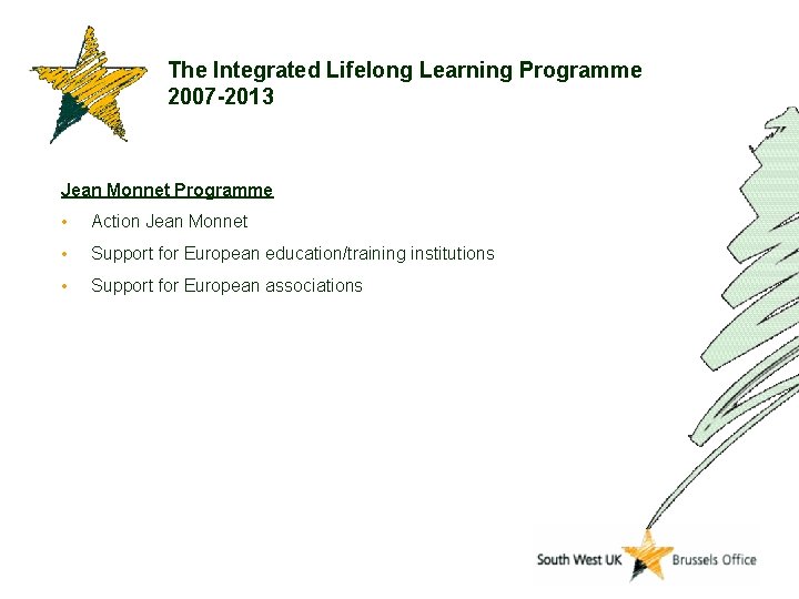 The Integrated Lifelong Learning Programme 2007 -2013 Jean Monnet Programme • Action Jean Monnet