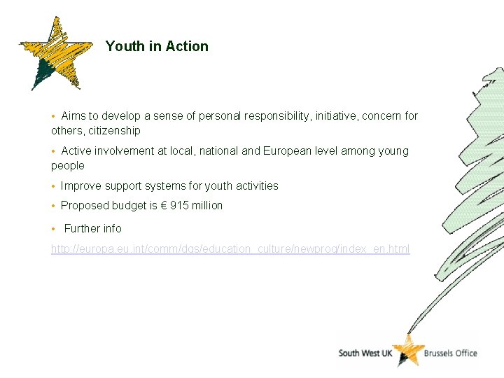 Youth in Action • Aims to develop a sense of personal responsibility, initiative, concern