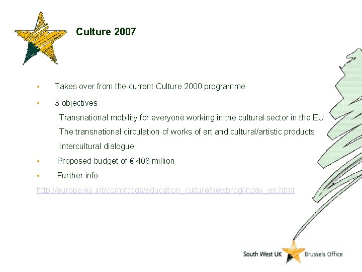 Culture 2007 • Takes over from the current Culture 2000 programme • 3 objectives