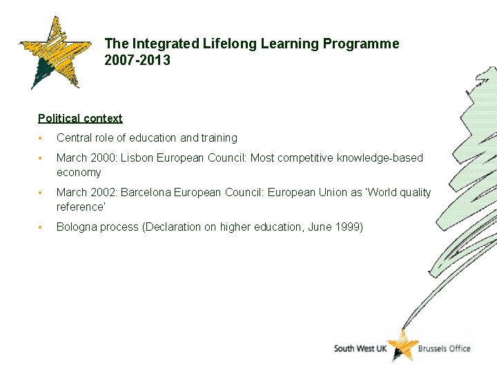 The Integrated Lifelong Learning Programme 2007 -2013 Political context • Central role of education