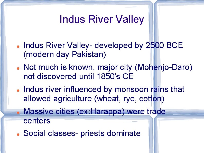 Indus River Valley Indus River Valley- developed by 2500 BCE (modern day Pakistan) Not