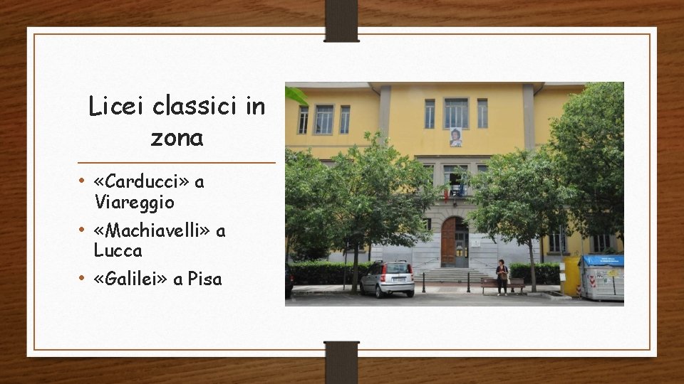 Licei classici in zona • «Carducci» a Viareggio • «Machiavelli» a Lucca • «Galilei»