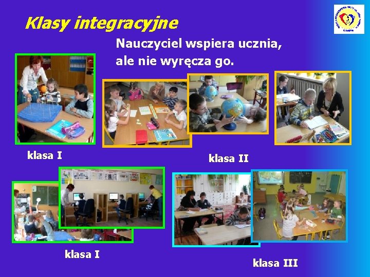 Klasy integracyjne Nauczyciel wspiera ucznia, ale nie wyręcza go. klasa III 