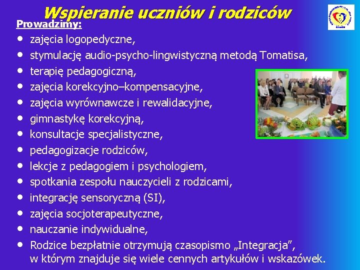 Wspieranie uczniów i rodziców Prowadzimy: • • • • zajęcia logopedyczne, stymulację audio-psycho-lingwistyczną metodą