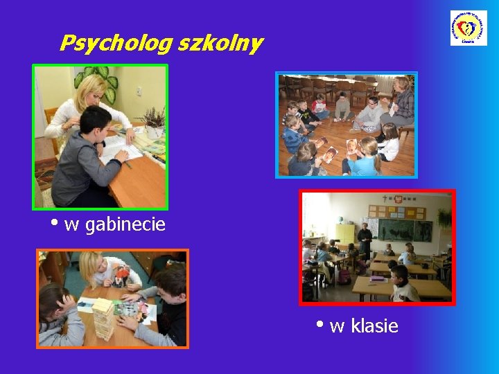 Psycholog szkolny • w gabinecie • w klasie 