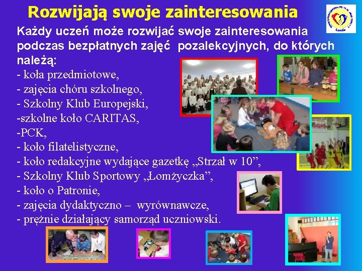 Rozwijają swoje zainteresowania Każdy uczeń może rozwijać swoje zainteresowania podczas bezpłatnych zajęć pozalekcyjnych, do