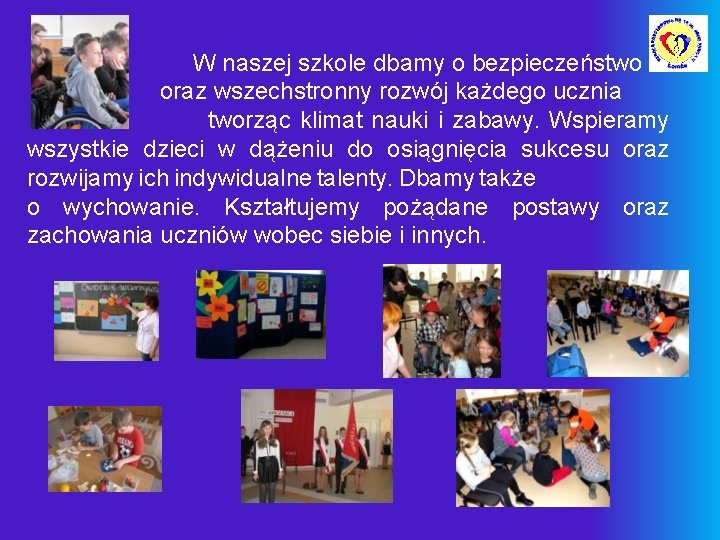 W naszej szkole dbamy o bezpieczeństwo oraz wszechstronny rozwój każdego ucznia tworząc klimat nauki