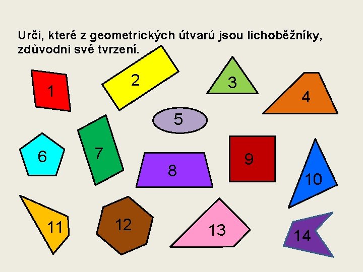 Urči, které z geometrických útvarů jsou lichoběžníky, zdůvodni své tvrzení. 2 1 3 4