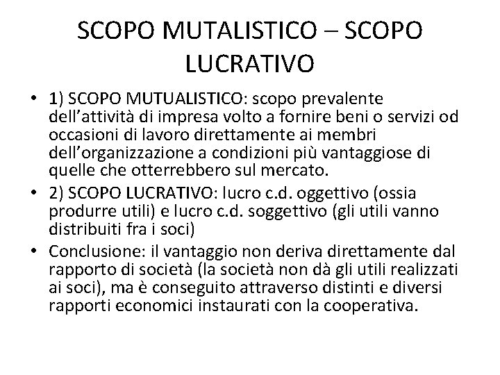 SCOPO MUTALISTICO – SCOPO LUCRATIVO • 1) SCOPO MUTUALISTICO: scopo prevalente dell’attività di impresa