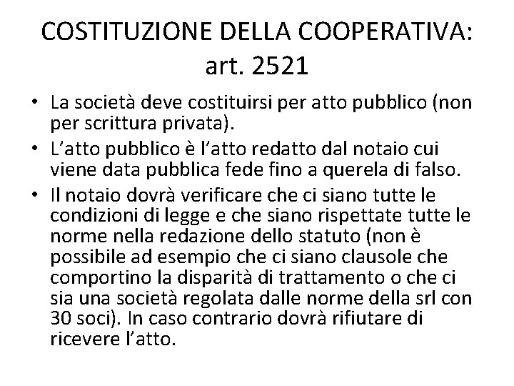 COSTITUZIONE DELLA COOPERATIVA: art. 2521 • La società deve costituirsi per atto pubblico (non