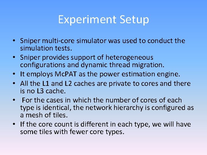 Experiment Setup • Sniper multi-core simulator was used to conduct the simulation tests. •