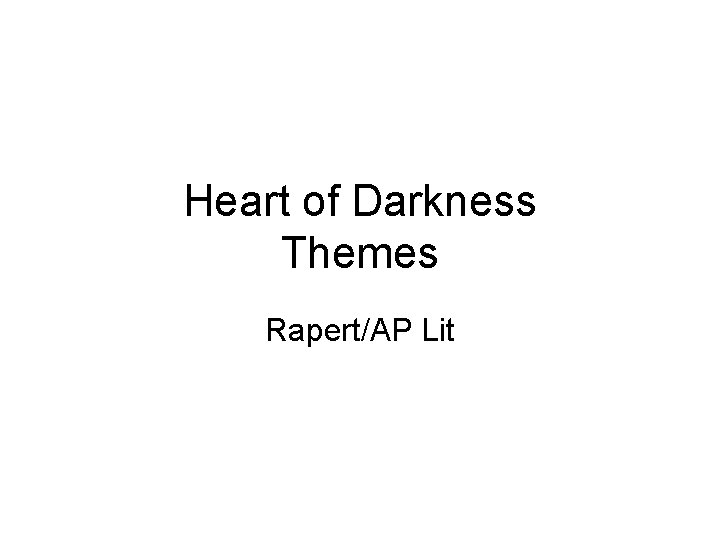 Heart of Darkness Themes Rapert/AP Lit 