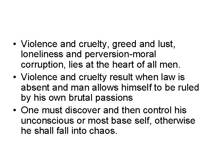  • Violence and cruelty, greed and lust, loneliness and perversion-moral corruption, lies at