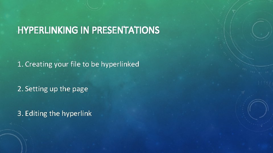 HYPERLINKING IN PRESENTATIONS 1. Creating your file to be hyperlinked 2. Setting up the HYPERLINKING IN PRESENTATIONS 1. Creating your file to be hyperlinked 2. Setting up the