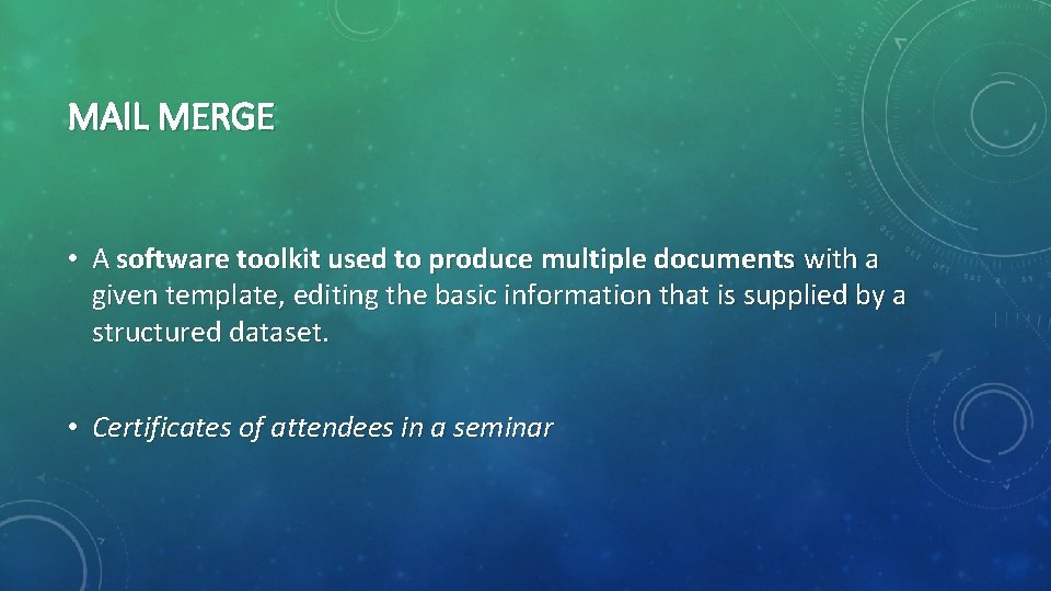 MAIL MERGE • A software toolkit used to produce multiple documents with a given MAIL MERGE • A software toolkit used to produce multiple documents with a given